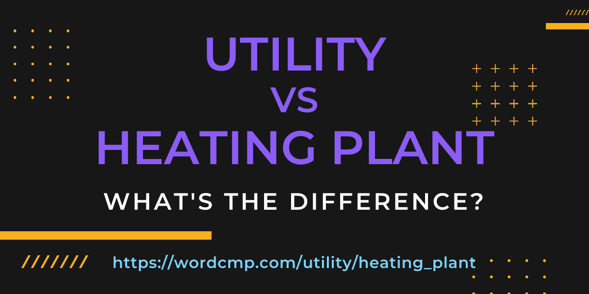 Difference between utility and heating plant