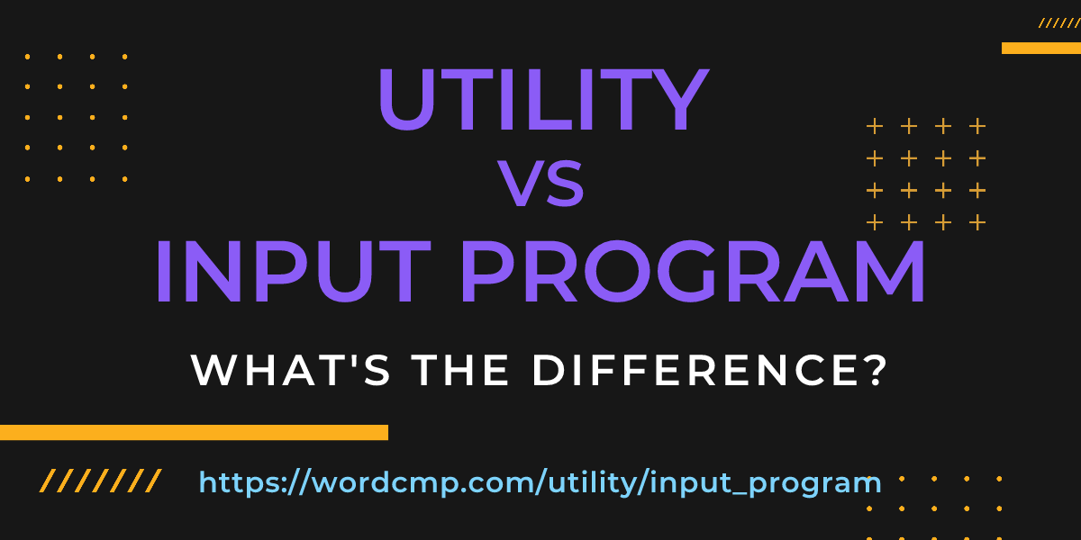 Difference between utility and input program