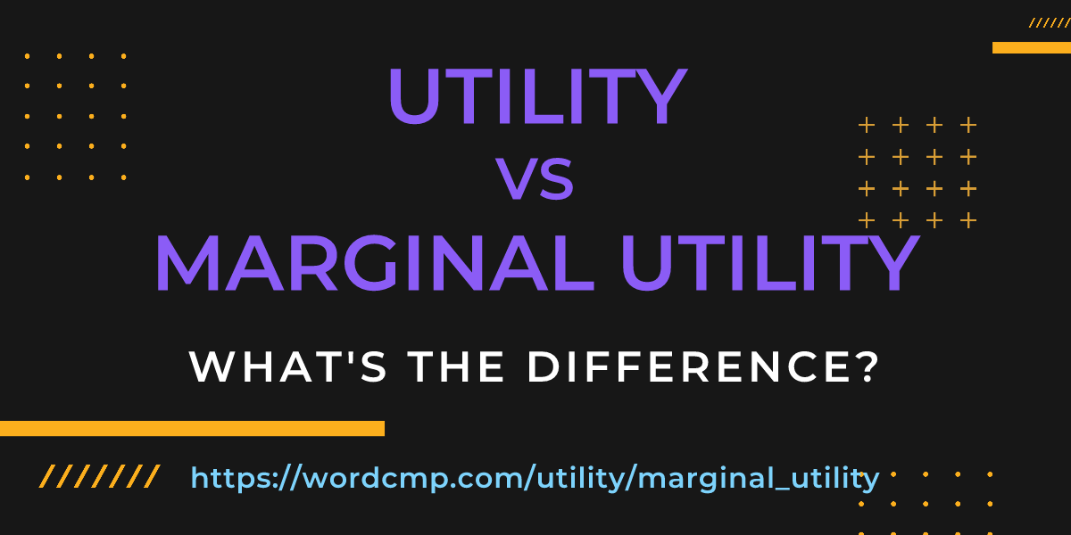 Difference between utility and marginal utility