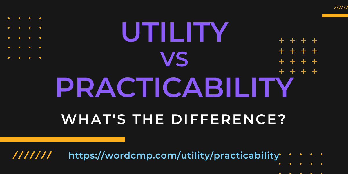 Difference between utility and practicability