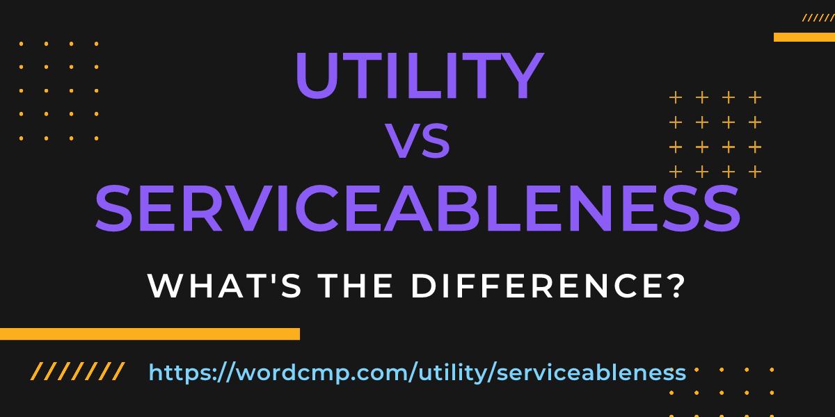 Difference between utility and serviceableness