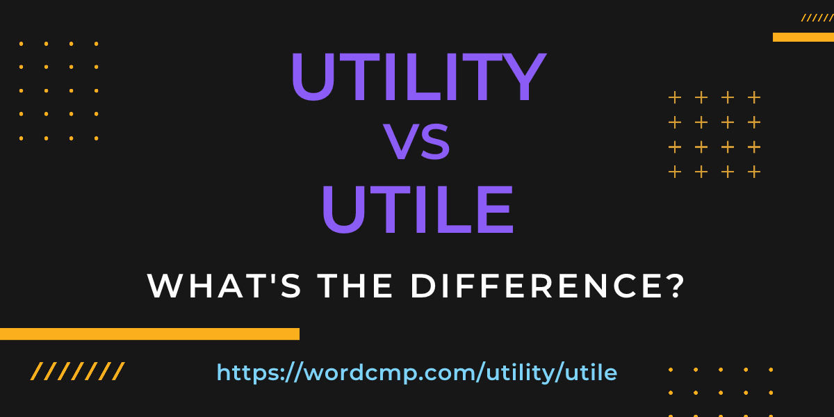 Difference between utility and utile