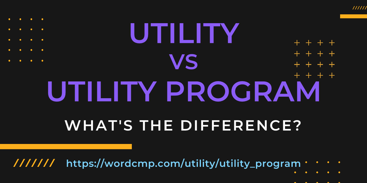 Difference between utility and utility program