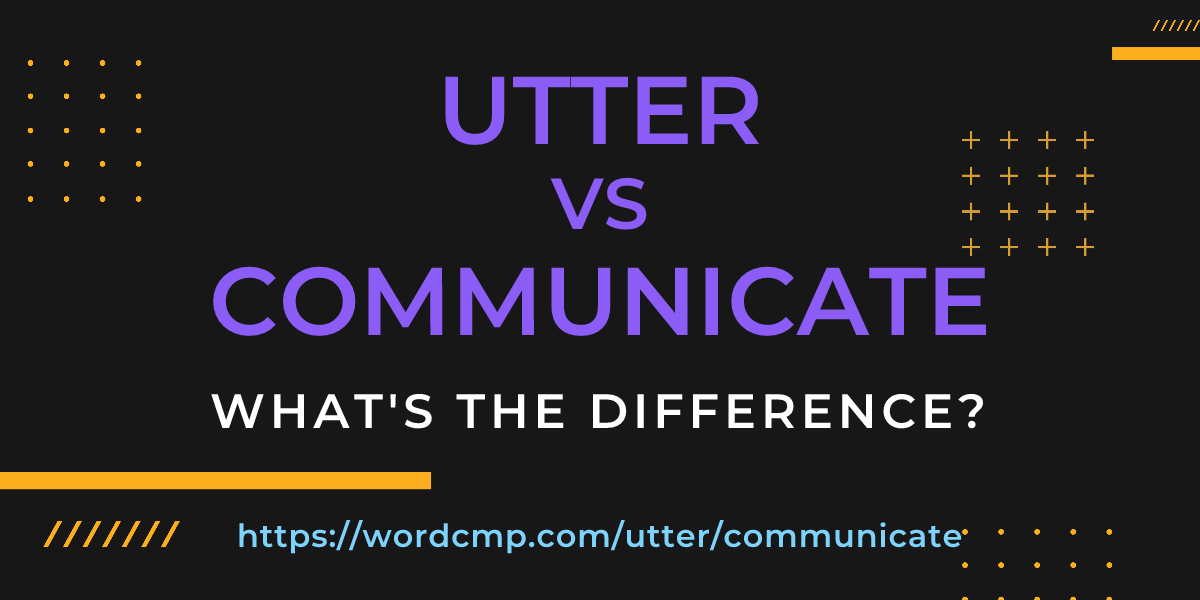 Difference between utter and communicate