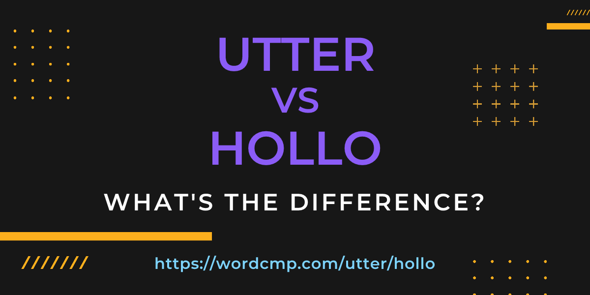 Difference between utter and hollo