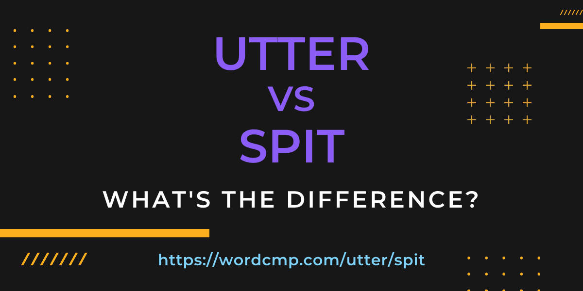 Difference between utter and spit