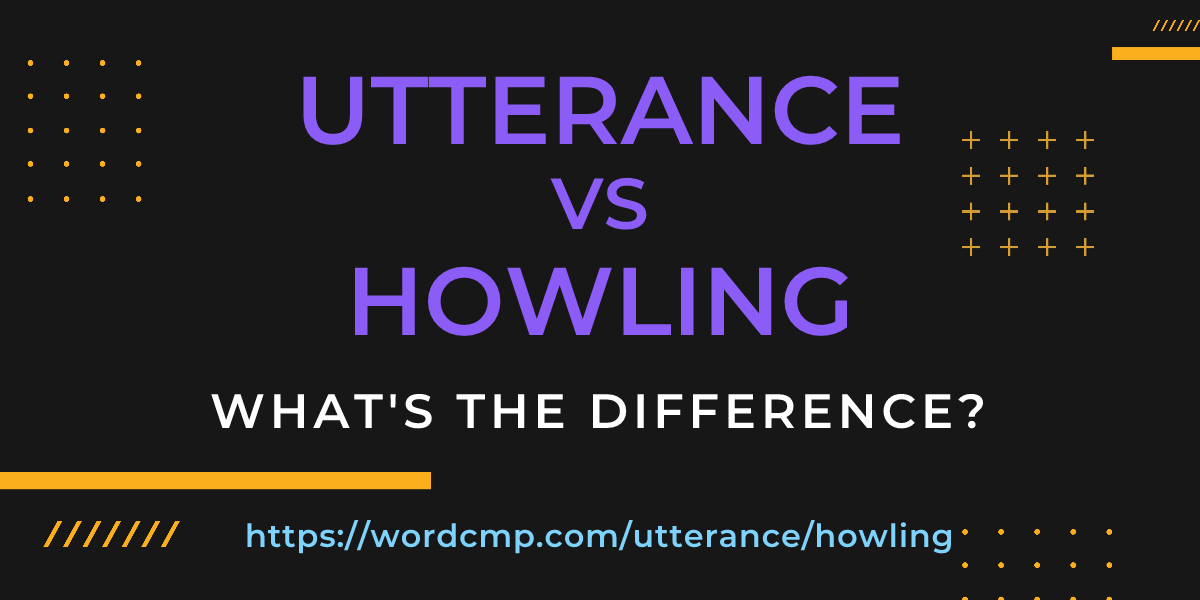 Difference between utterance and howling