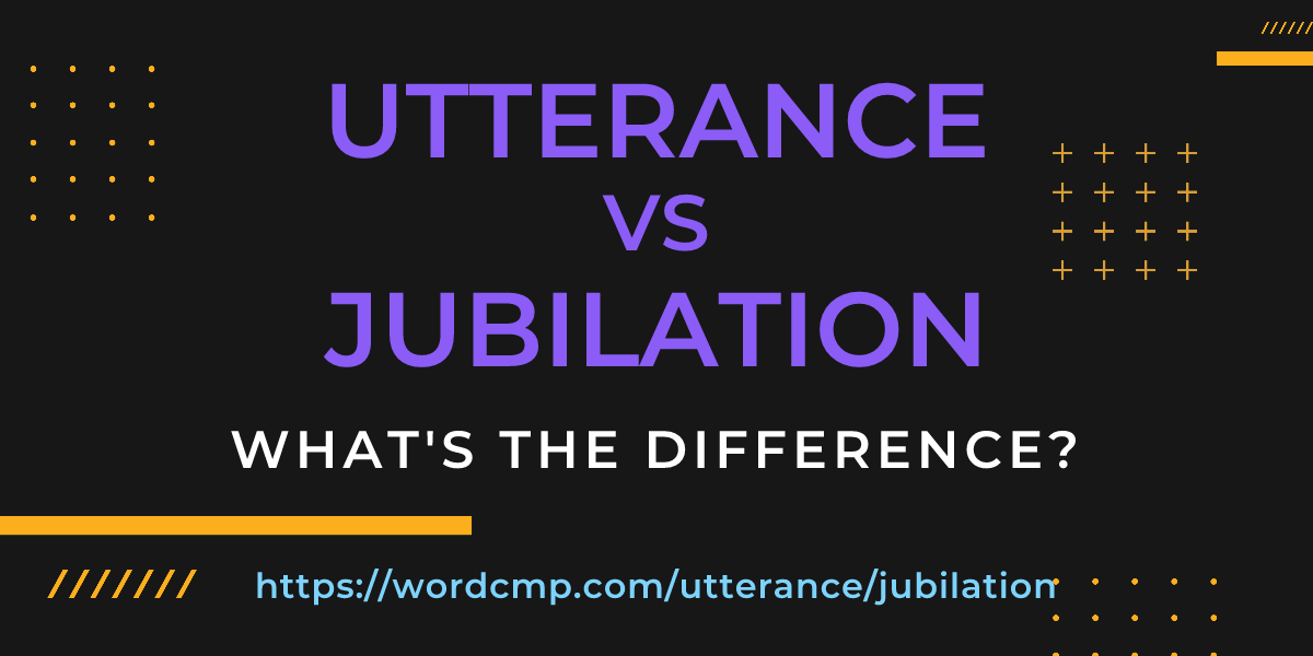 Difference between utterance and jubilation