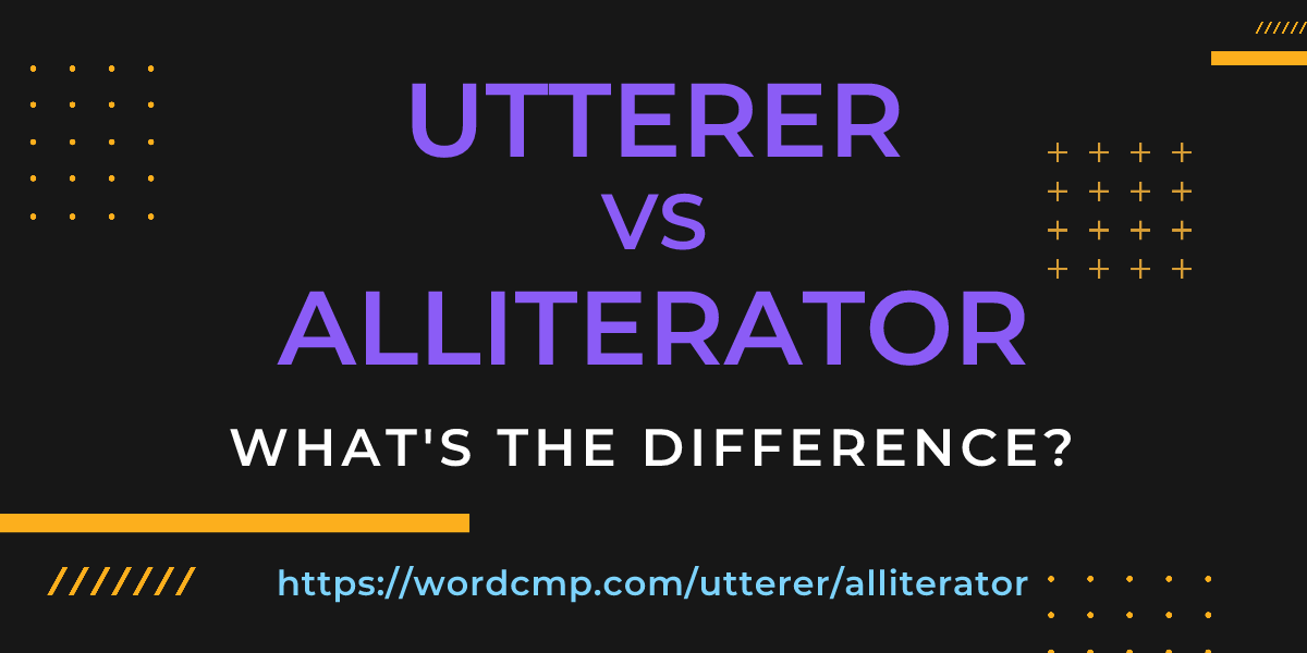 Difference between utterer and alliterator