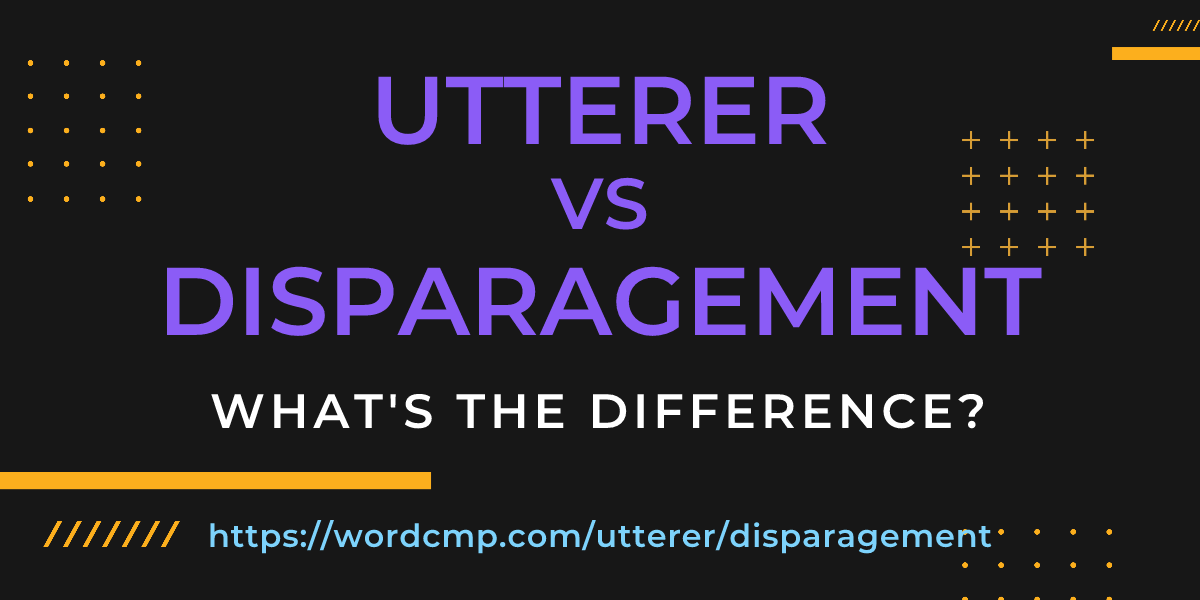 Difference between utterer and disparagement