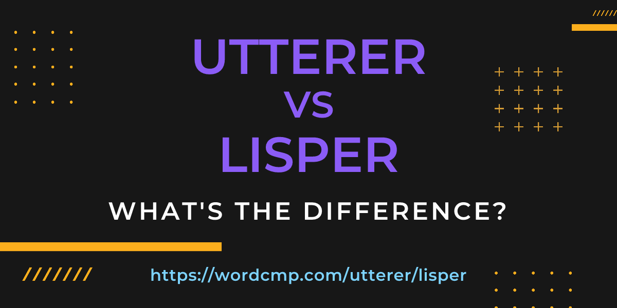 Difference between utterer and lisper
