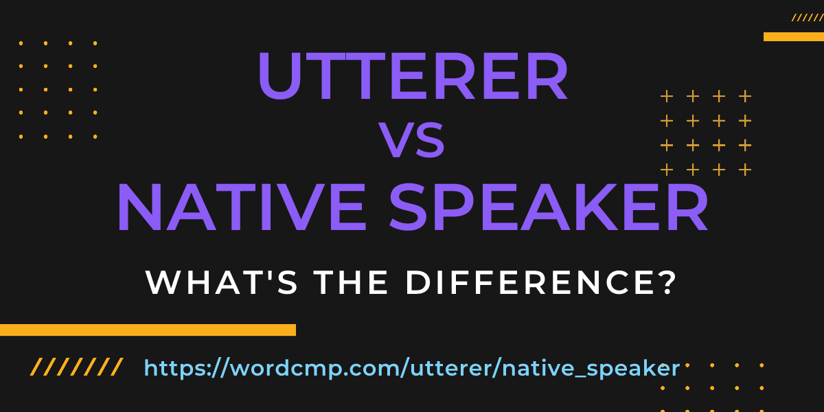 Difference between utterer and native speaker