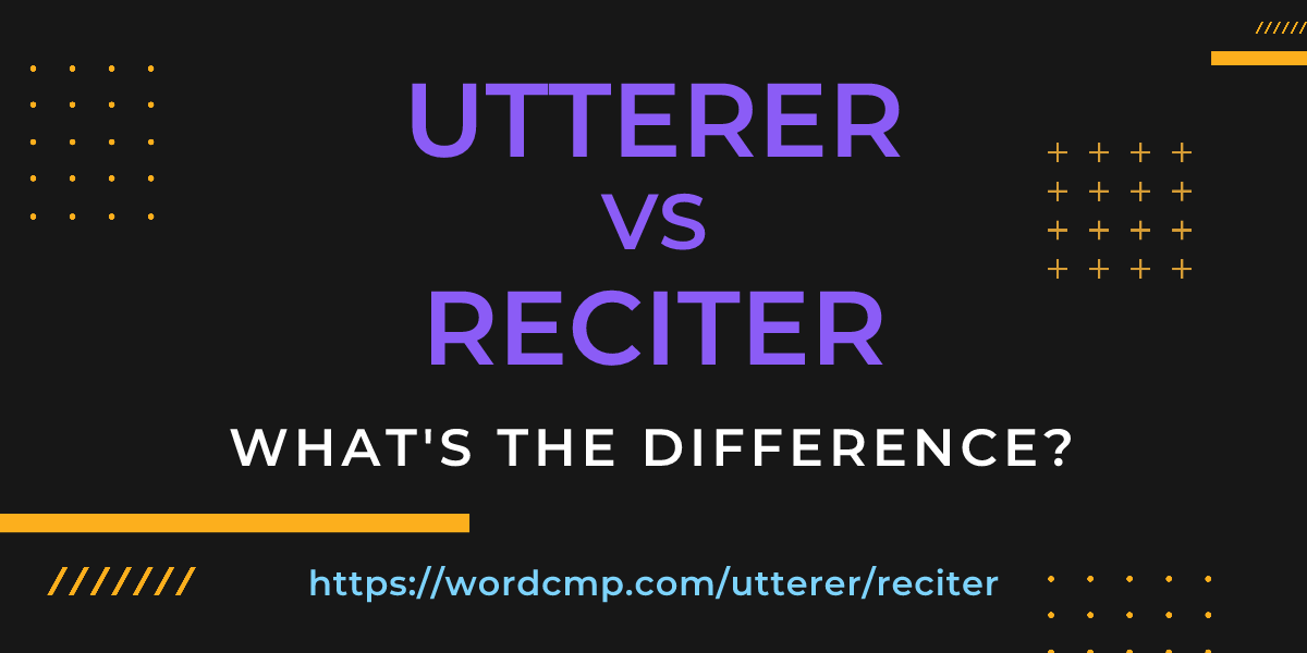 Difference between utterer and reciter
