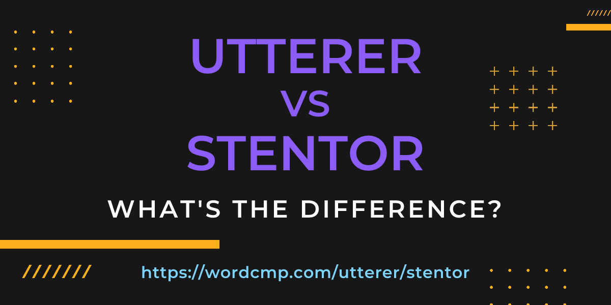 Difference between utterer and stentor