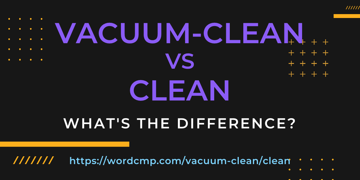 Difference between vacuum-clean and clean