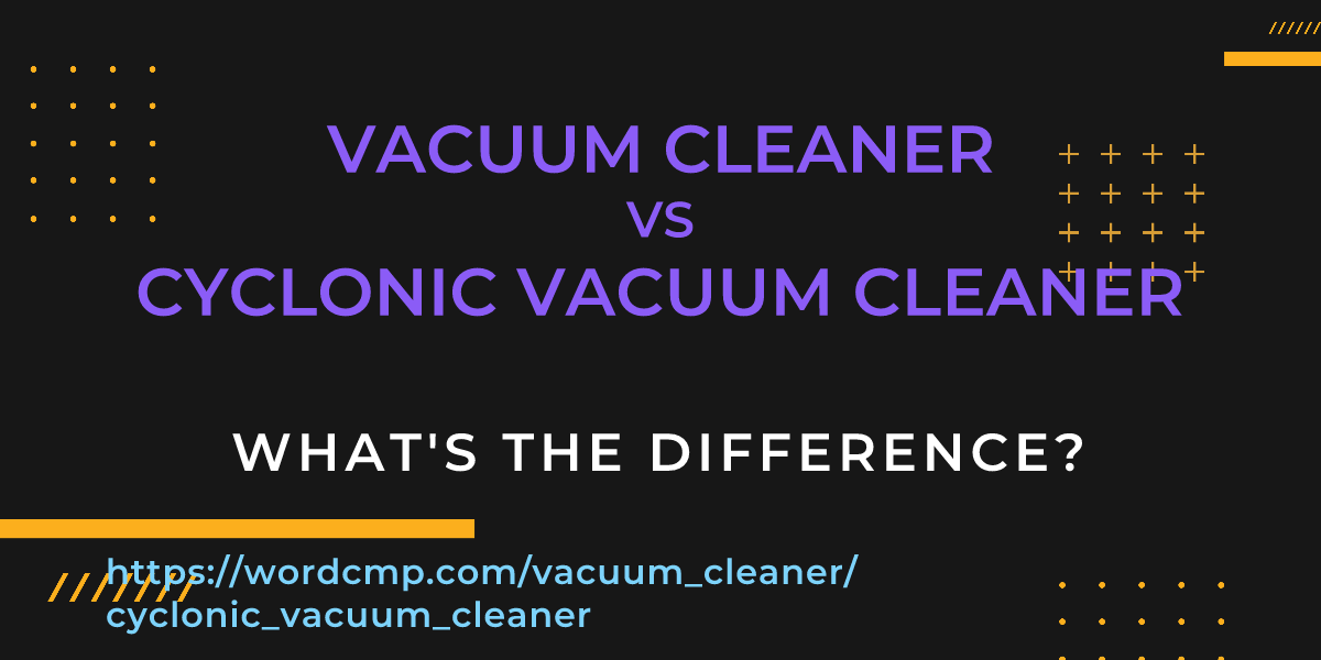 Difference between vacuum cleaner and cyclonic vacuum cleaner
