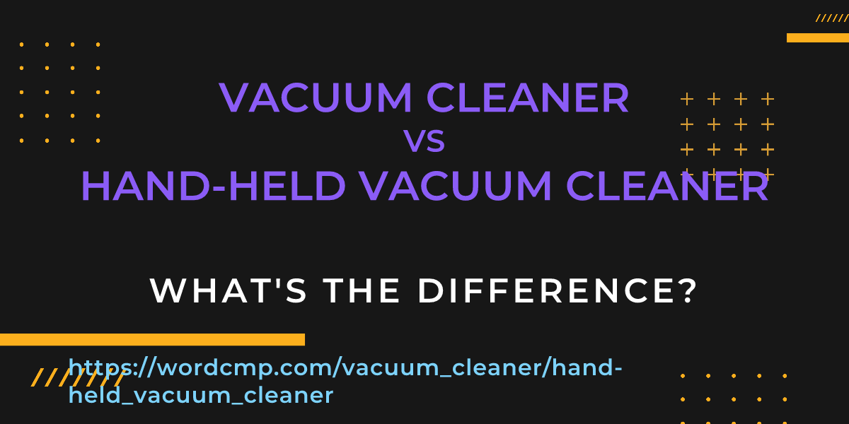 Difference between vacuum cleaner and hand-held vacuum cleaner
