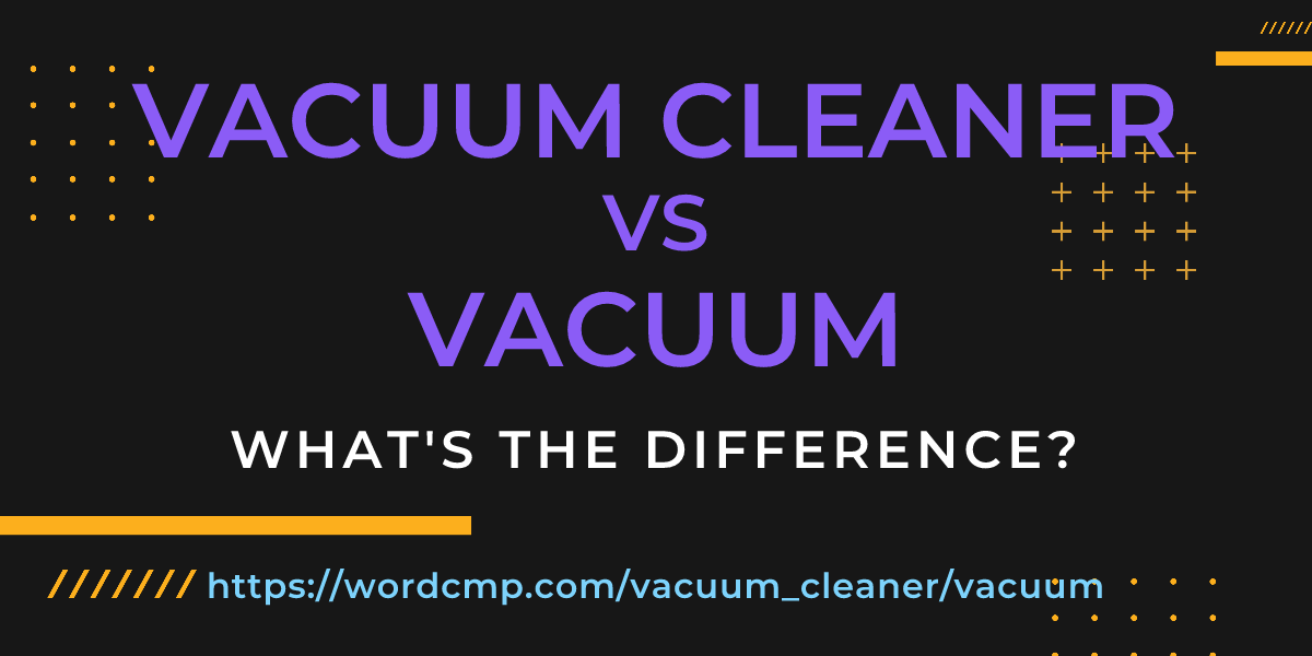 Difference between vacuum cleaner and vacuum