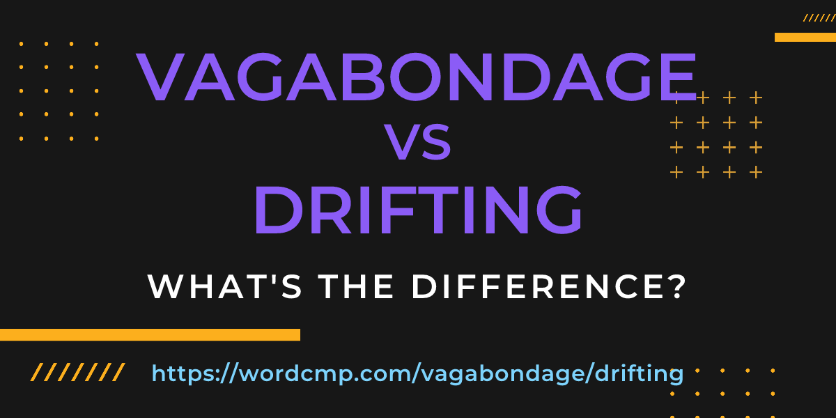 Difference between vagabondage and drifting
