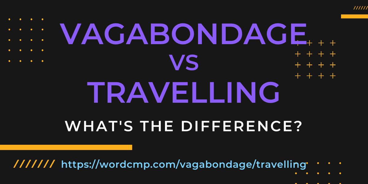 Difference between vagabondage and travelling