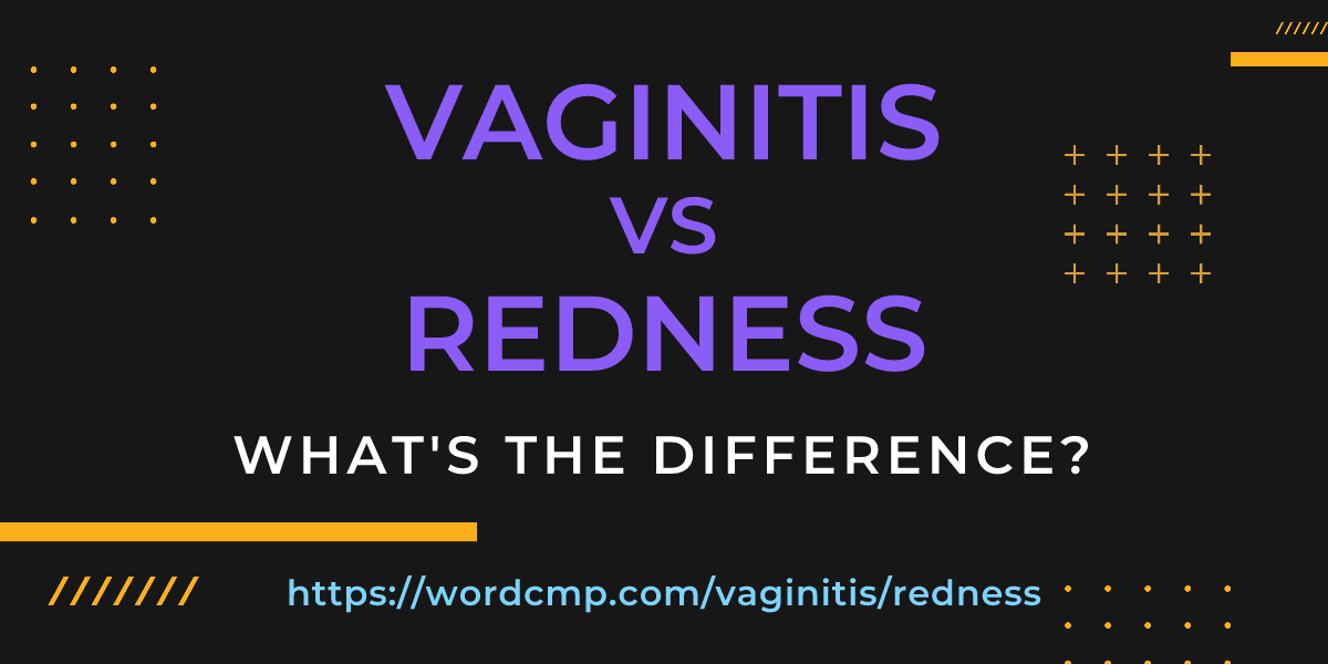 Difference between vaginitis and redness