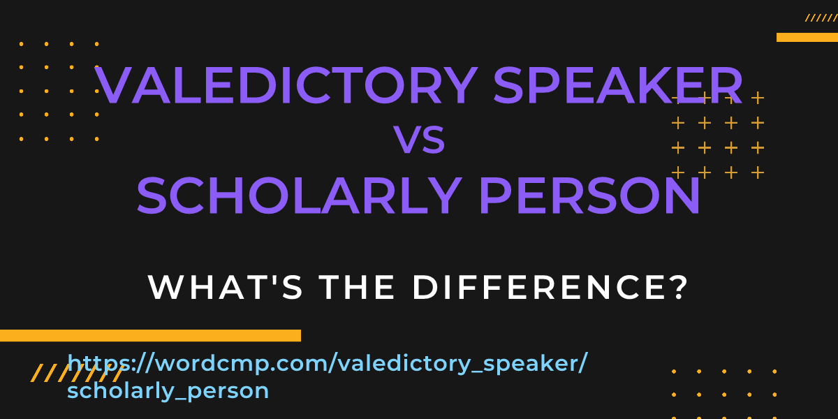 Difference between valedictory speaker and scholarly person