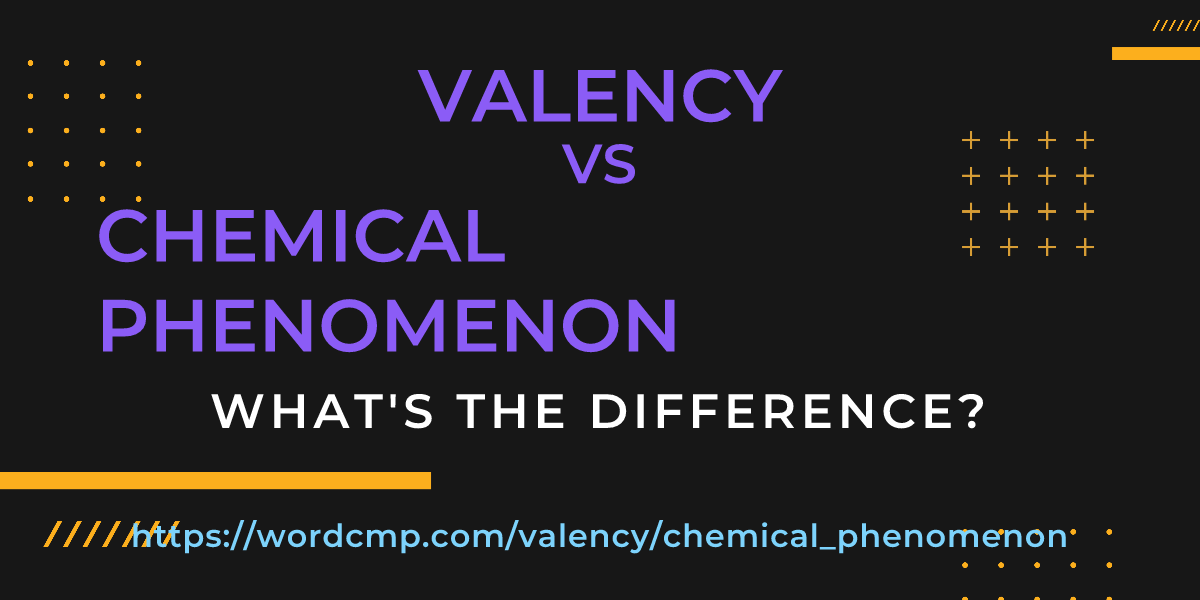 Difference between valency and chemical phenomenon