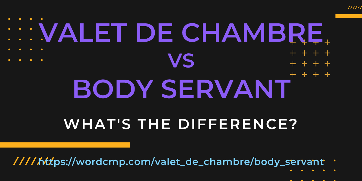 Difference between valet de chambre and body servant