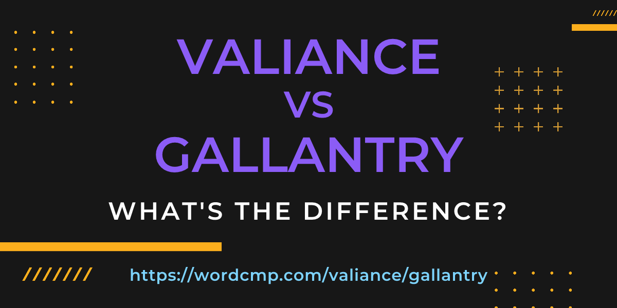 Difference between valiance and gallantry