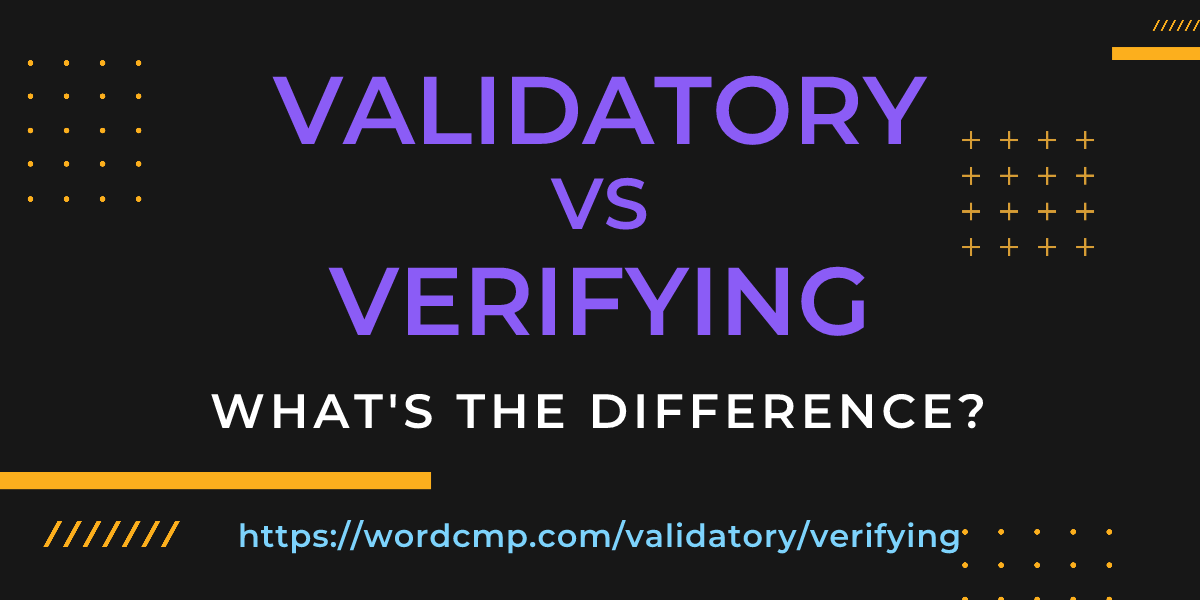 Difference between validatory and verifying
