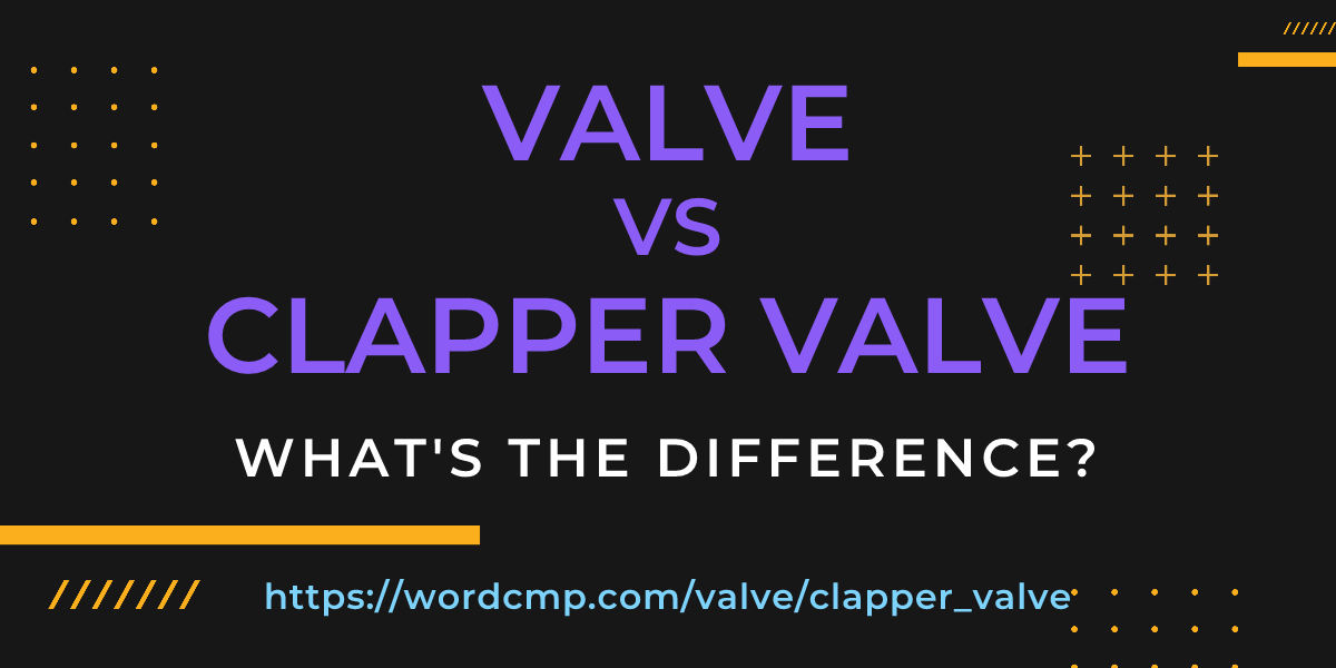 Difference between valve and clapper valve