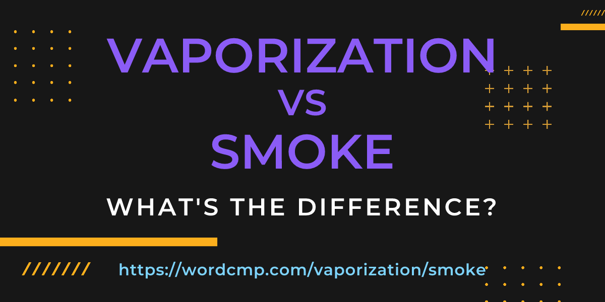 Difference between vaporization and smoke