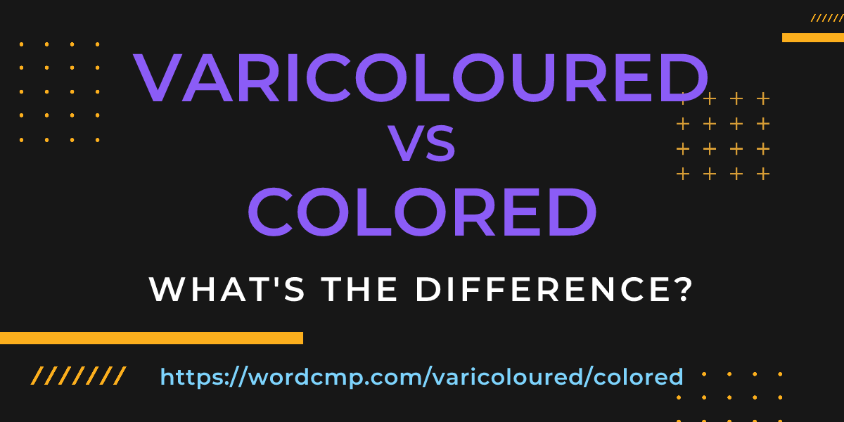 Difference between varicoloured and colored