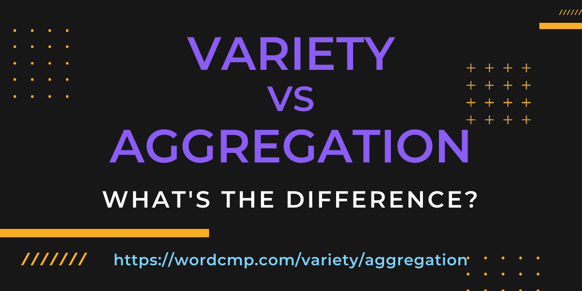 Difference between variety and aggregation