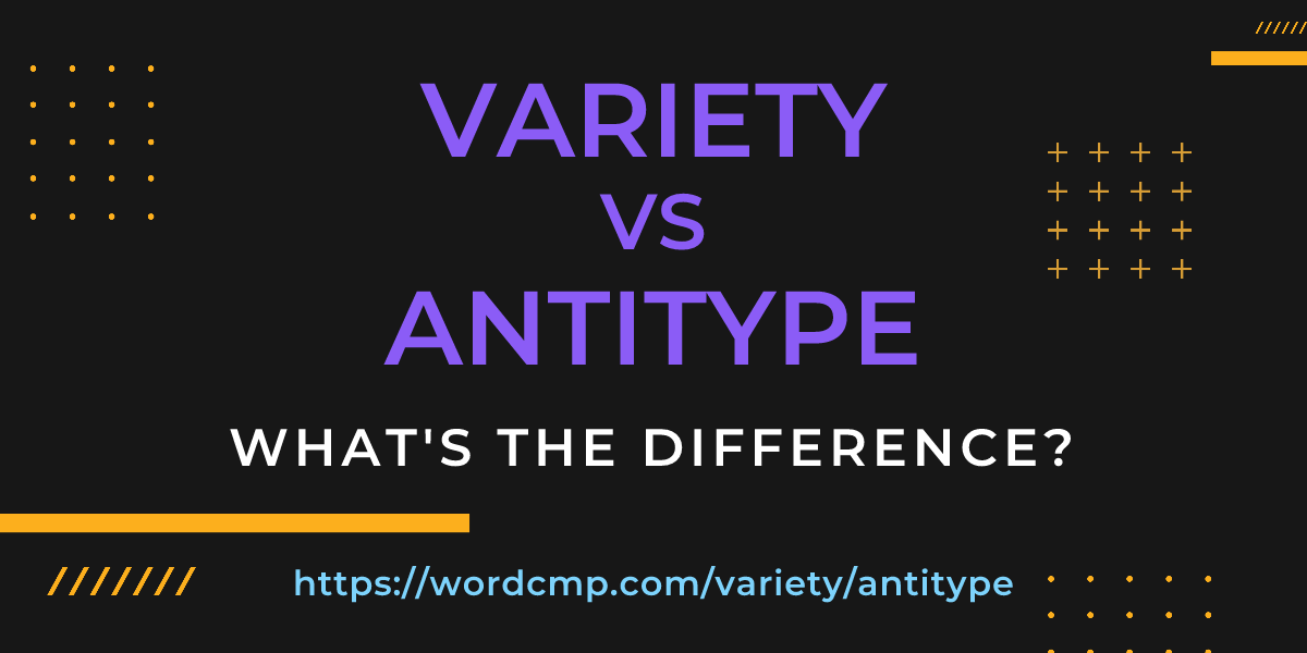 Difference between variety and antitype
