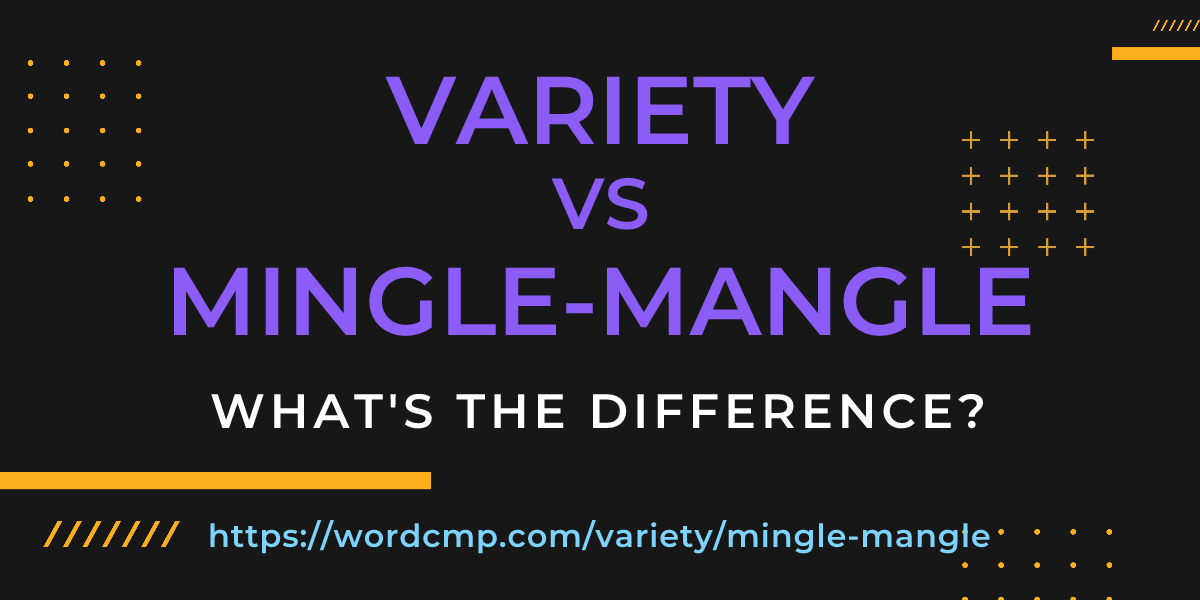 Difference between variety and mingle-mangle