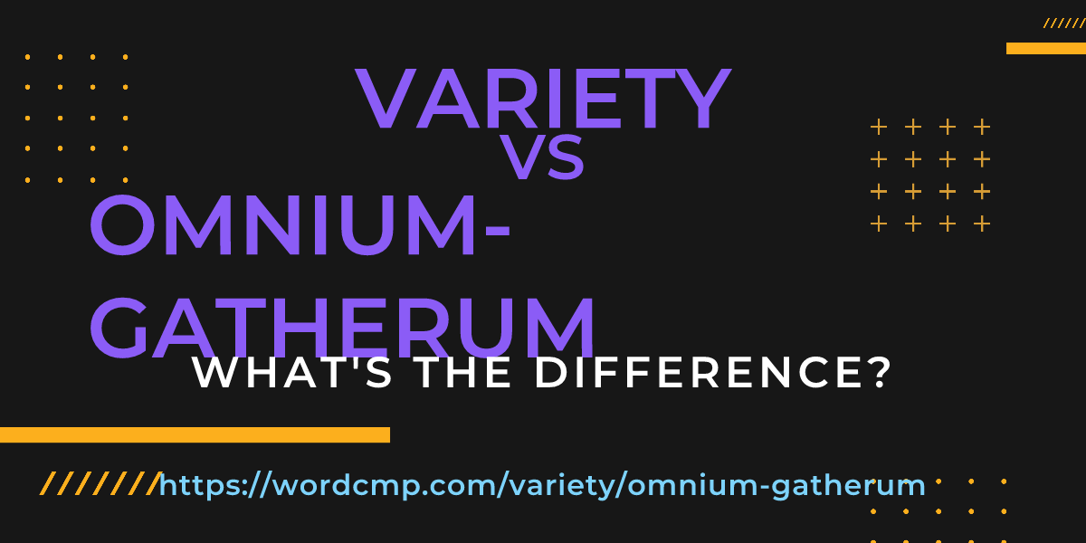 Difference between variety and omnium-gatherum