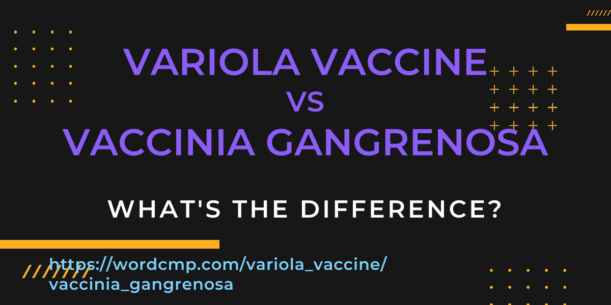 Difference between variola vaccine and vaccinia gangrenosa