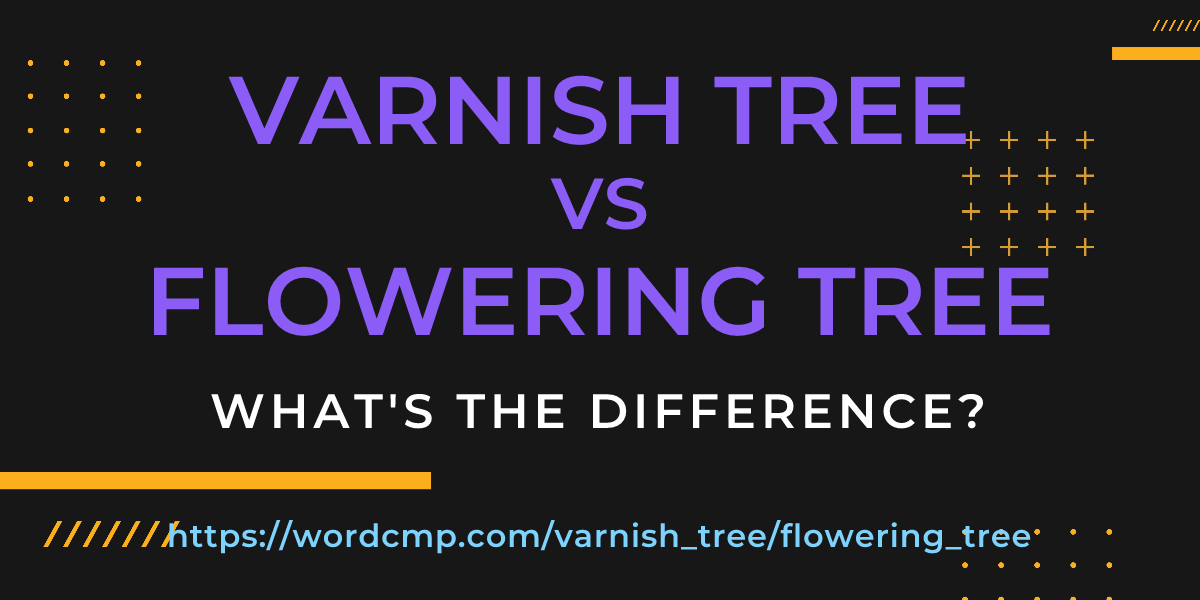 Difference between varnish tree and flowering tree