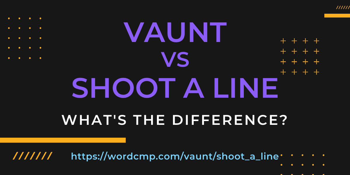 Difference between vaunt and shoot a line