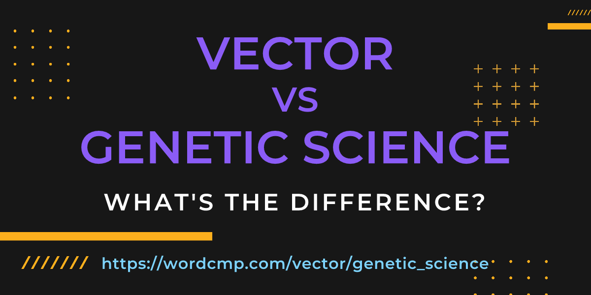 Difference between vector and genetic science