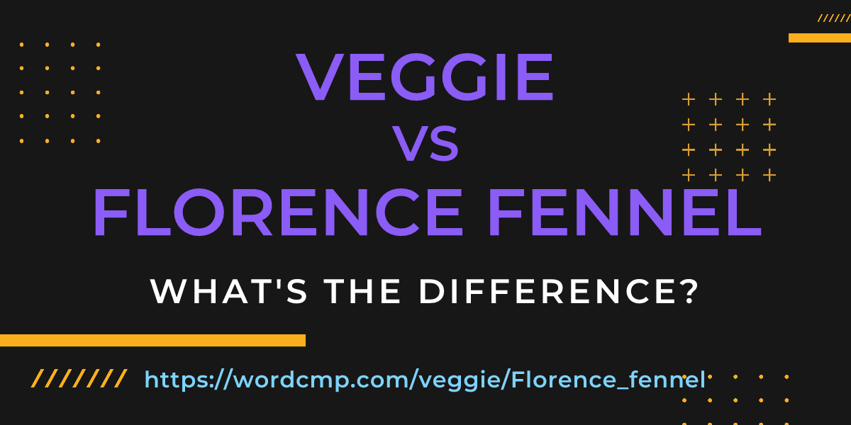 Difference between veggie and Florence fennel