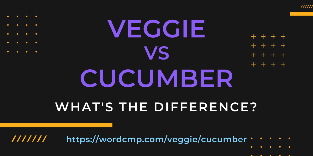 Difference between veggie and cucumber