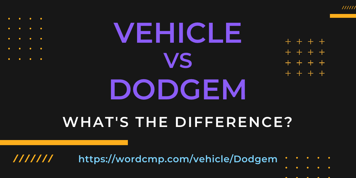 Difference between vehicle and Dodgem