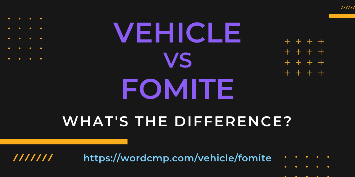 Difference between vehicle and fomite