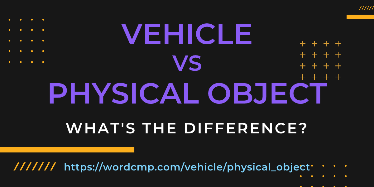 Difference between vehicle and physical object