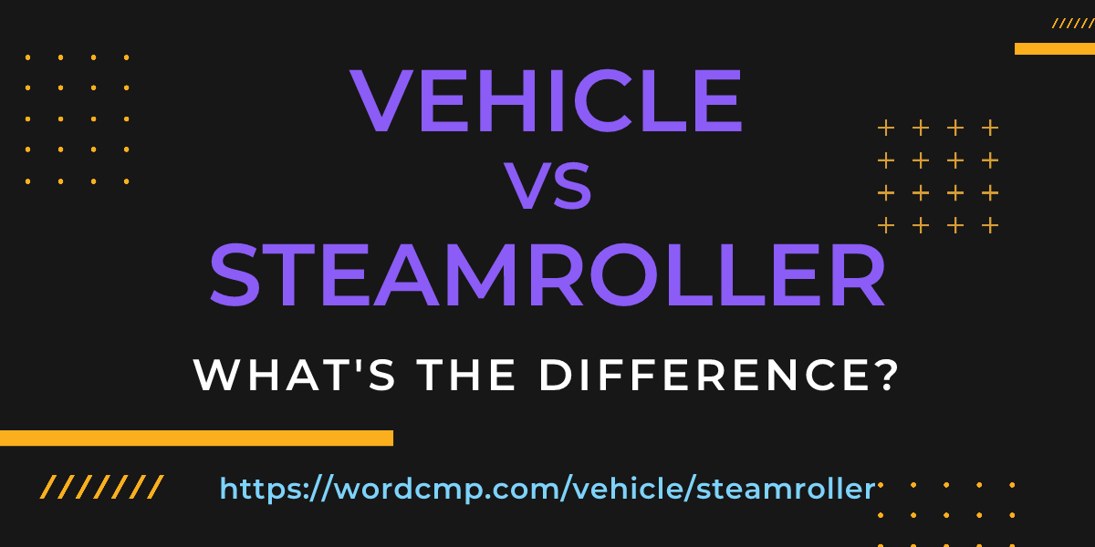 Difference between vehicle and steamroller