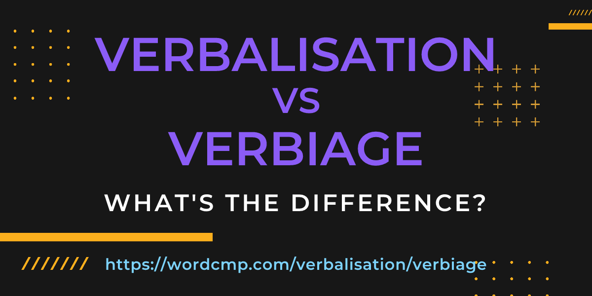 Difference between verbalisation and verbiage