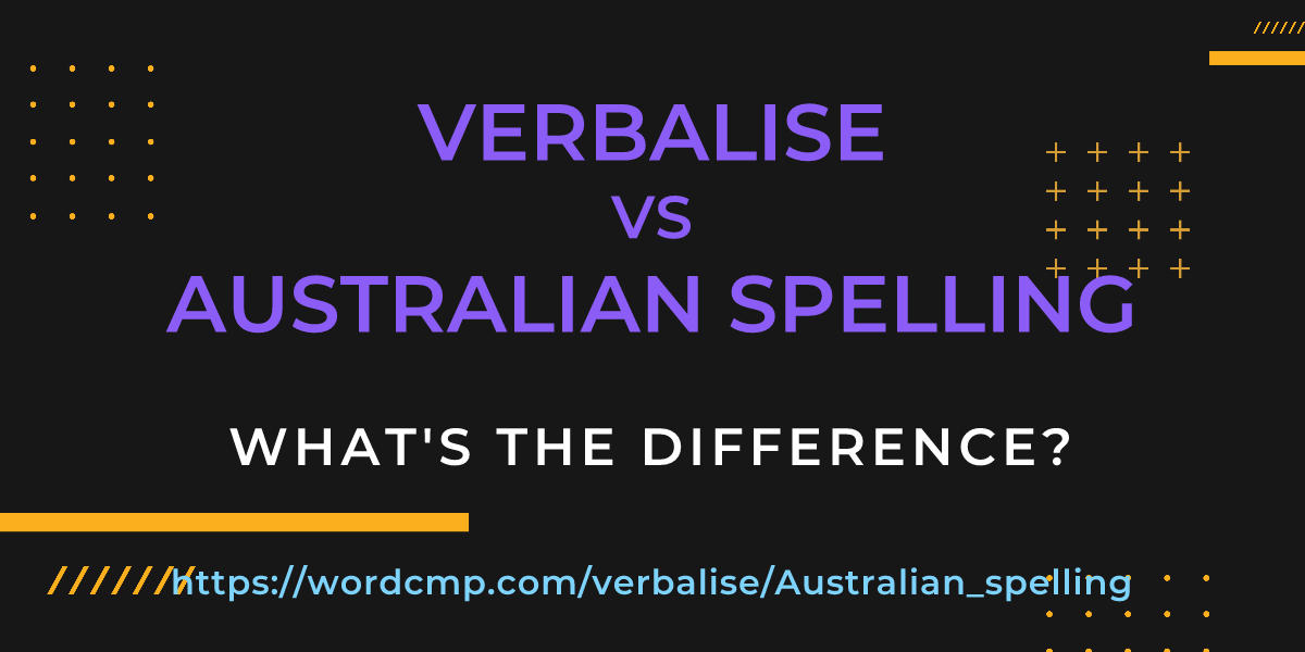 Difference between verbalise and Australian spelling