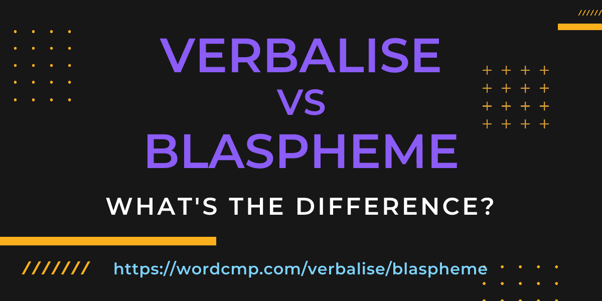 Difference between verbalise and blaspheme